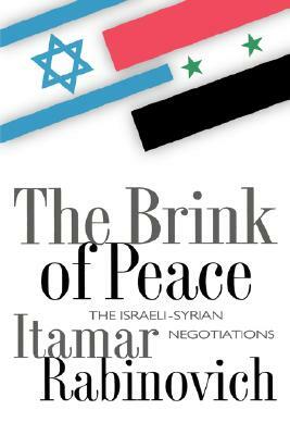 The Brink of Peace: The Israeli-Syrian Negotiations by Itamar Rabinovich