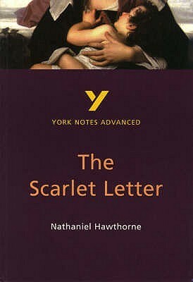 York Notes On Nathaniel Hawthorne\'s Scarlet Letter (York Notes Advanced) by Julian Cowley