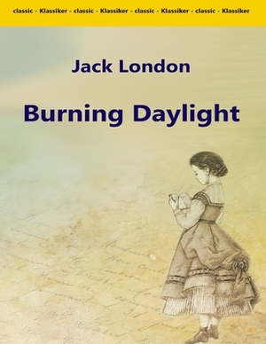 Burning Daylight: (Annotated Edition) by Jack London