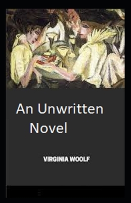 An Unwritten Novel Illustrated by Virginia Woolf