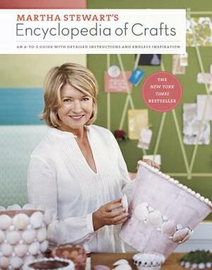 Encyclopedia Of Crafts: An A   Z Guide With Detailed Instructions And Endless Inspiration by Martha Stewart