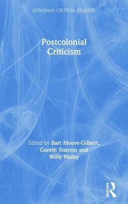 Postcolonial Criticism by Willy Maley, Bart Moore-Gilbert, Gareth Stanton