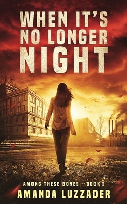 When It's No Longer Night by Amanda Luzzader