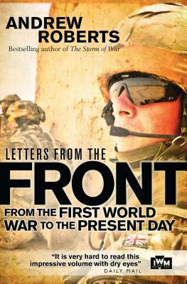 Letters from the Front: From the First World War to the Present Day by The Imperial War Museum, Andrew Roberts