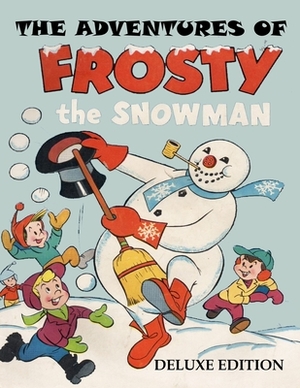 The Adventures of Frosty the Snowman - Deluxe Edition by Richard S. Hartmetz