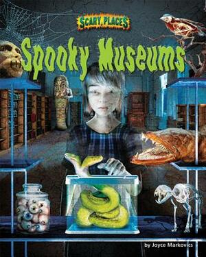 Spooky Museums by Joyce L. Markovics