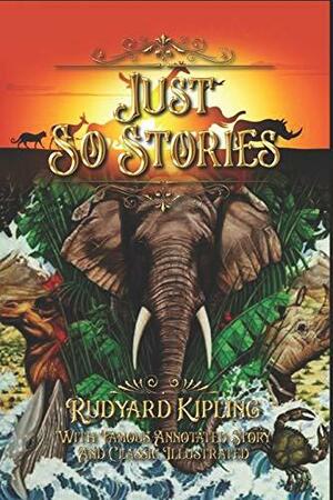 Just So Stories: With Famous Annotated Story And Classic Illustrated by Rudyard Kipling