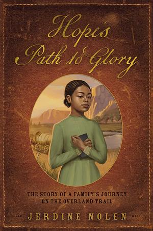 Hope's Path to Glory: The Story of a Family's Journey on the Overland Trail by Jerdine Nolen