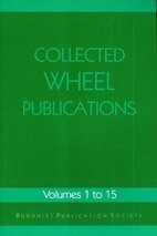 Collected Wheel Publications: v. 1-15 by Nyanponika Thera, Nanamoli Thera, Sister Vajira, Anagarika Sugatananda, Piyadassi Thera, Soma Thera, Robert F. Spencer, David Maurice, K.N. Jayatilleke, Helmuth von Glasenapp