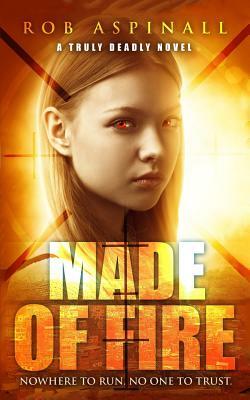 Made of Fire: (truly Deadly Book 4: Spy and Assassin Action Thriller Series) by Rob Aspinall