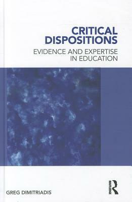Critical Dispositions: Evidence and Expertise in Education by Greg Dimitriadis