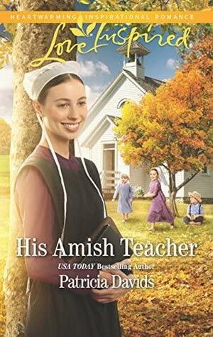 His Amish Teacher: An Amish Romance by Patricia Davids