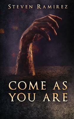 Come As You Are: A Short Novel and Nine Stories by Steven Ramirez