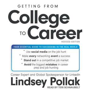 Getting from College to Career Revised Edition: Your Essential Guide to Succeeding in the Real World by Lindsey Pollak