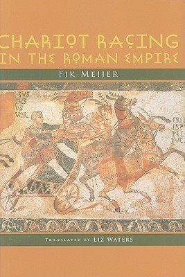 Chariot Racing in the Roman Empire by Fik Meijer