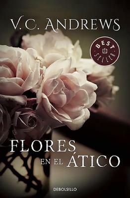 Flores En El Ático. Saga Dollanganger I (Flowers in the Attic) by V.C. Andrews