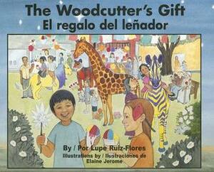 The Woodcutter's Gift / El regalo del lenador by Gabriela Baeza Ventura, Elaine Jerome, Lupe Ruiz-Flores