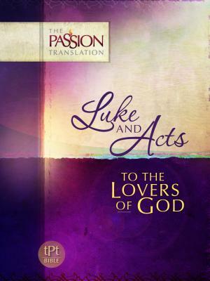 Luke & Acts: To the Loves of God: Passion Translation by Brian Simmons