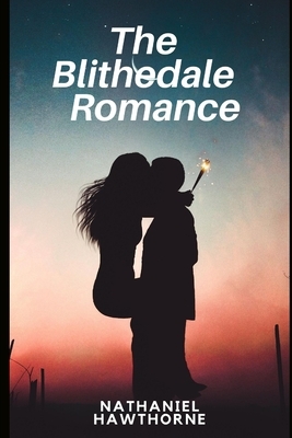 The Blithedale Romance by Nathaniel Hawthorne Annotated Edition by Nathaniel Hawthorne