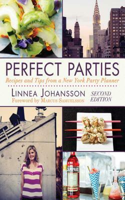 Perfect Parties: Recipes and Tips from a New York Party Planner by Linnea Johansson