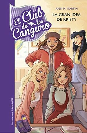 El Club de las Canguro 1. La gran idea de Kristy by Ann M. Martin