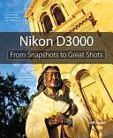 Nikon D3000: From Snapshots to Great Shots by Jeff Revell