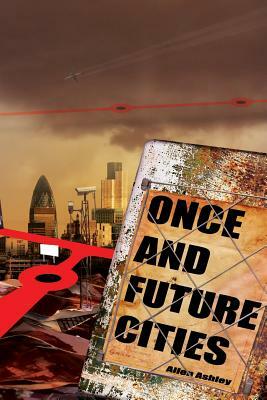 Once and Future Cities (Paperback) by Allen Ashley