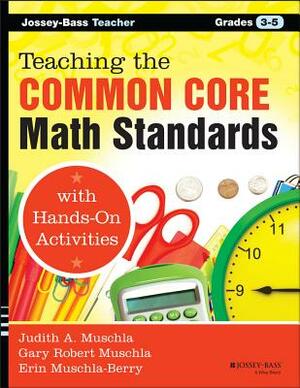 Teaching the Common Core Math Standards with Hands-On Activities, Grades 3-5 by Erin Muschla-Berry, Judith A. Muschla, Gary Robert Muschla