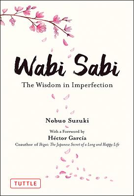 Wabi Sabi: The Wisdom in Imperfection by Nobuo Suzuki