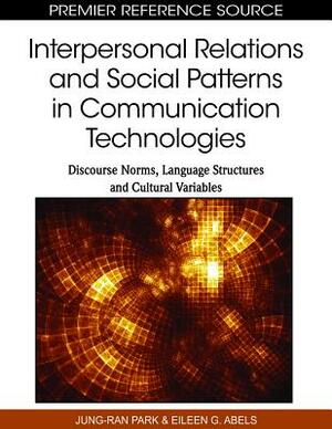 Interpersonal Relations and Social Patterns in Communication Technologies: Discourse Norms, Language Structures and Cultural Variables by 