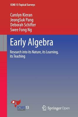 Early Algebra: Research Into Its Nature, Its Learning, Its Teaching by Carolyn Kieran, Deborah Schifter, Jeongsuk Pang