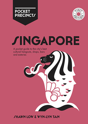 Singapore Pocket Precincts: A Pocket Guide to the City's Best Cultural Hangouts, Shops, Bars and Eateries by Shawn Low, Wyn-Lyn Tan
