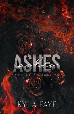 Ashes: by Kyla Faye, Kyla Faye