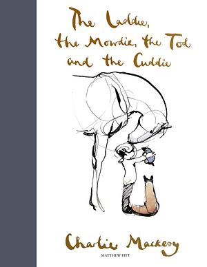 The Laddie, the Mowdie, the Tod and the Cuddie by Charlie Mackesy, Matthew Fitt