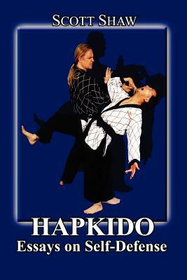 Hapkido: Essays on Self Defense by Scott Shaw