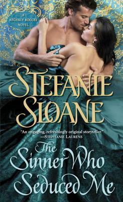The Sinner Who Seduced Me: A Regency Rogues Novel by Stefanie Sloane