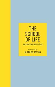 The School of Life: An Emotional Education by Alain de Botton