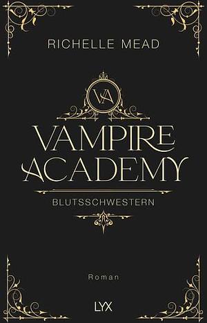 Vampire Academy - Blutsschwestern by Richelle Mead