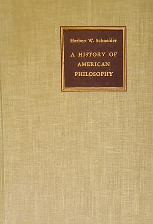 A History of American Philosophy by Herbert W. Schneider