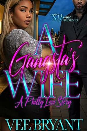 A Gangsta's Wife: A Philly Love Story by Vee Bryant