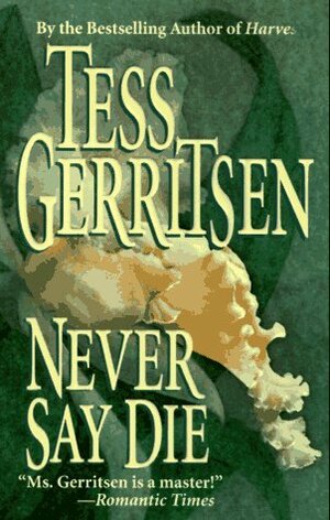 Never Say Die by Tess Gerritsen