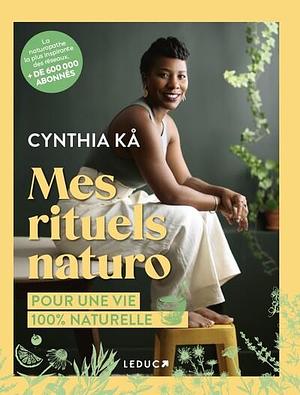 Mes rituels naturo: Pour une vie 100% naturelle by Cynthia Kå