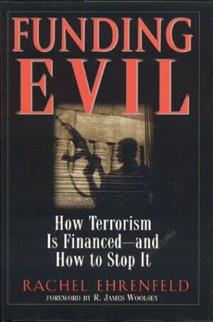 Funding Evil: How Terrorism Is FinancedAnd How To Stop It by Rachel Ehrenfeld