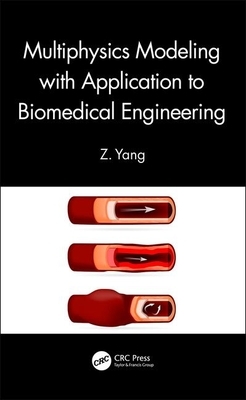 Multiphysics Modeling with Application to Biomedical Engineering by Z. Yang