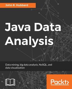 Java Data Analysis by John R. Hubbard