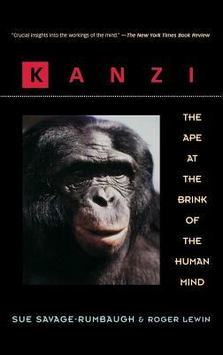 Kanzi: The Ape at the Brink of the Human Mind by Sue Savage-Rumbaugh