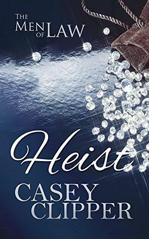 Heist: by Casey Clipper, Casey Clipper