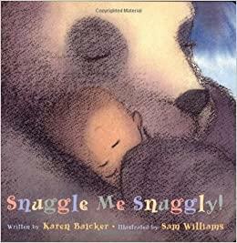 Snuggle Me Snuggly! by Karen Baicker