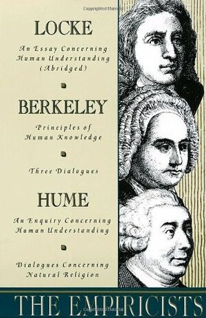 The Empiricists: Locke: Concerning Human Understanding; Berkeley: Principles of Human Knowledge & 3 Dialogues; Hume: Concerning Human Understanding & Concerning Natural Religion by David Hume, John Locke, George Berkeley, Richard Taylor