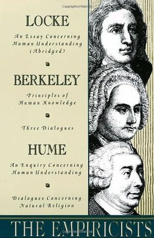 The Empiricists: Locke: Concerning Human Understanding; Berkeley: Principles of Human Knowledge & 3 Dialogues; Hume: Concerning Human Understanding & Concerning Natural Religion by Richard Taylor, George Berkeley, David Hume, John Locke